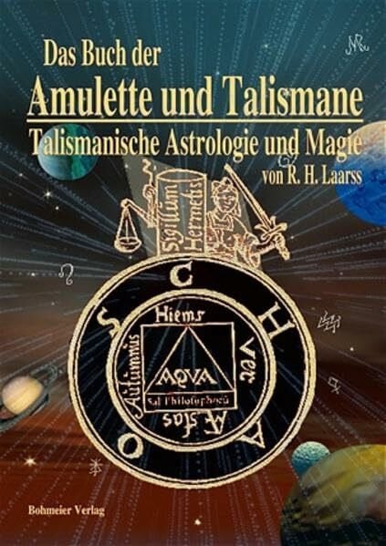 Das Buch der Amulette und Talismane - Talismanische Astrologie und Magie: Behandelt die Lehre von den astrologischen und magischen Kräften, edler und ... und zur sachgemäßen Herstellung von Amuletten