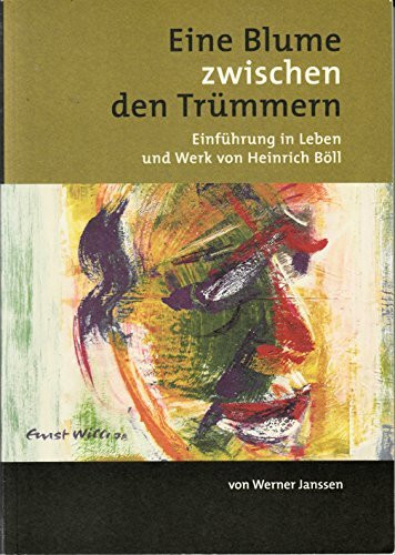 Eine Blume zwischen den Trümmern - Einführung in Leben und Werk von Heinrich Böll