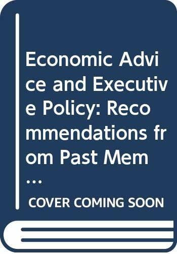 Economic Advice and Executive Policy: Recommendations from Past Members of the Council of Economic Advisers