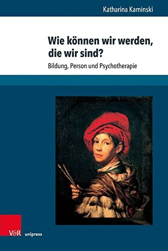 Wie können wir werden, die wir sind?: Bildung, Person und Psychotherapie