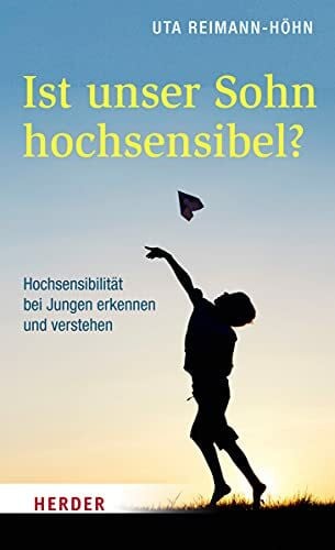 Ist unser Sohn hochsensibel?: Hochsensibilität bei Jungen erkennen und verstehen