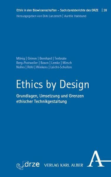 Ethics by Design: Grundlagen, Umsetzung und Grenzen ethischer Technikgestaltung (Ethik in den Biowissenschaften)
