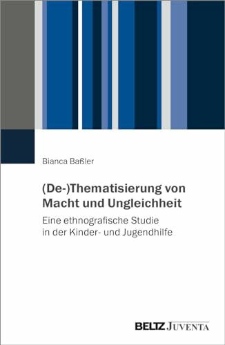 (De-)Thematisierung von Macht und Ungleichheit: Eine ethnografische Studie in der Kinder- und Jugendhilfe