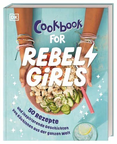 Rebel Girls - das Original. Cookbook for Rebel Girls: 50 Rezepte und inspirierende Geschichten von Köchinnen aus der ganzen Welt. Für Mädchen ab 8 Jahren Rebel Girls - das Original. Cookbook for Rebel Girls: 50 Rezepte und inspirierende Geschichten von Köchinnen aus der ganzen Welt. Für Mädchen ab 8 Jahren