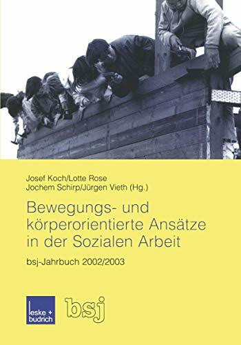 Bewegungs- und körperorientierte Ansätze in der Sozialen Arbeit: bsj-Jahrbuch 2002/2003 (German Edition)