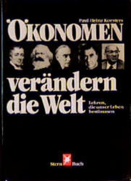 Ökonomen verändern die Welt: Lehren, die unser Leben bestimmen (Stern-Bücher)