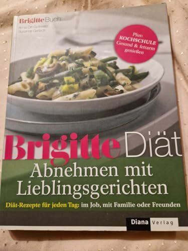 BRIGITTE Diät Abnehmen mit Lieblingsgerichten: Diät-Rezepte für jeden Tag: im Job, mit Familie oder Freunden: Diät-Rezepte für jeden Tag: im Job, mit ... Plus: Kochschule Gesund & fettarm genießen