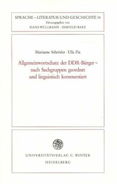 Allgemeinwortschatz der DDR-Bürger - nach Sachgruppen geordnet und linguistisch kommentiert (Sprache - Literatur und Geschichte. Studien zur Linguistik /Germanistik)