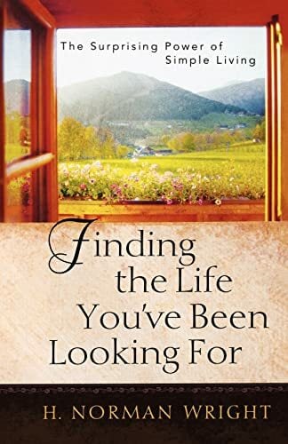 Finding the Life You've Been Looking for: The Surprising Power of Simple Living Finding the Life You've Been Looking for: The Surprising Power of Simple Living