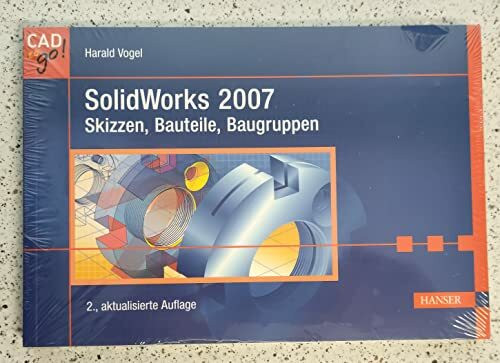 SolidWorks 2007: Skizzen, Bauteile, Baugruppen