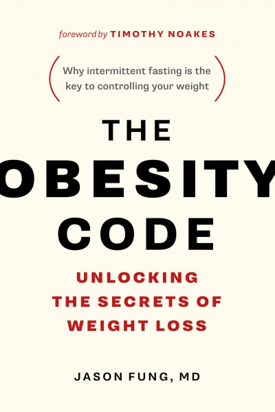 Obesity Code: Unlocking the Secrets of Weight Loss (Why Intermittent Fasting Is the Key to Controlling Your Weight) (Dr. Jason Fung Code, 1)