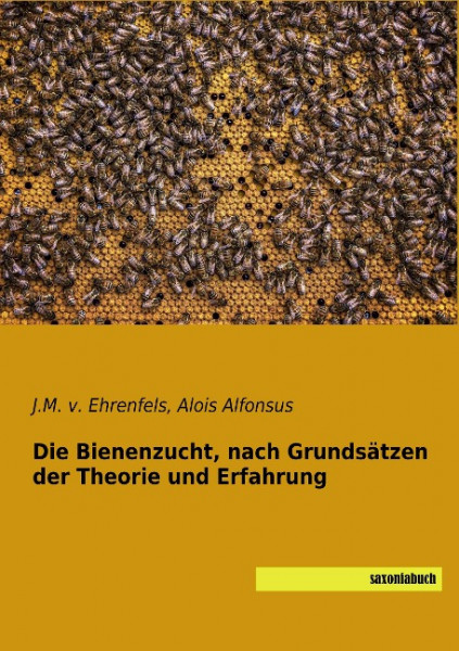 Die Bienenzucht, nach Grundsätzen der Theorie und Erfahrung