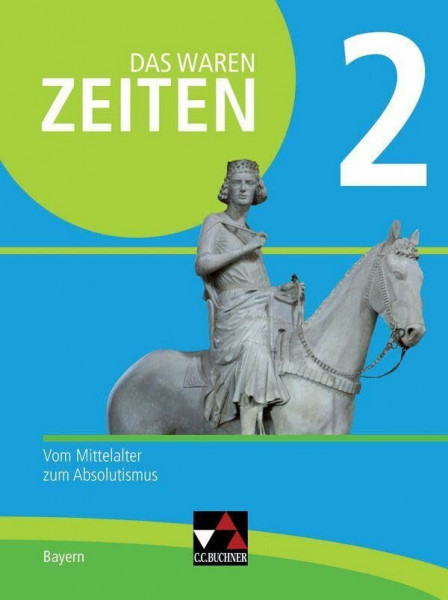 Das waren Zeiten – Neue Ausgabe Bayern / Das waren Zeiten Bayern 2 Ausgabe ab 2018: Unterrichtswerk für Geschichte an Gymnasien / Vom Mittelalter zum ... Unterrichtswerk für Geschichte an Gymnasien)