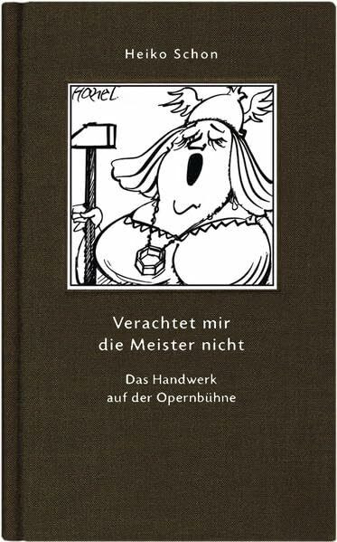 Verachtet mir die Meister nicht: Das Handwerk auf der Opernbühne (Geschenkbuchreihe)