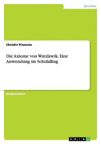 Die Axiome von Watzlawik. Eine Anwendung im Schulalltag