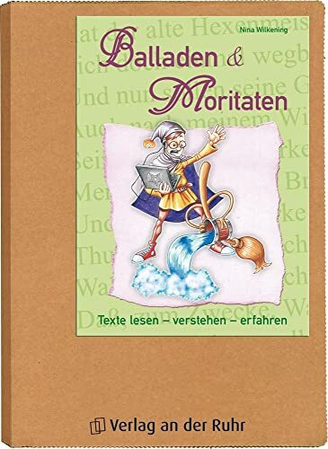 Balladen und Moritaten: Texte lesen - verstehen - erfahren. 6.-8. Klasse