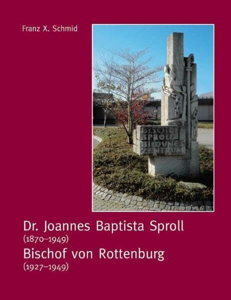Bischof Sproll: Der Rottenburger Bischof Dr. Joannes Baptista Sproll (1870–1949, Bischof 1927–1949), ein mutiger und tapferer Bekenner und Kämpfer für ... in Fide" tapfer und gläubig gelebt hat