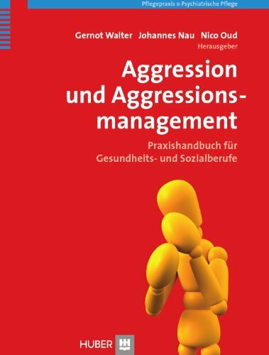 Aggression und Aggressionsmanagement: Praxishandbuch für Gesundheits- und Sozialberufe