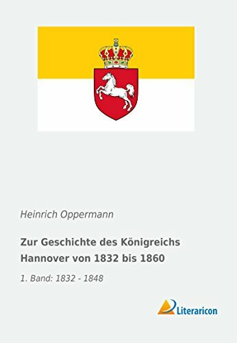 Zur Geschichte des Königreichs Hannover von 1832 bis 1860: 1. Band: 1832 - 1848