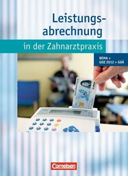 Zahnmedizinische Fachangestellte - Leistungsabrechnung in der Zahnarztpraxis - Neubearbeitung (mit GOZ 2012): BEMA, GOZ 2012, GOÄ: Schülerbuch mit CD-ROM Zahnmedizinische Fachangestellte - Leistungsabrechnung in der Zahnarztpraxis - Neubearbeitung (mit GOZ 2012): BEMA, GOZ 2012, GOÄ: Schülerbuch mit CD-ROM
