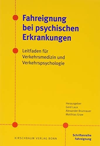 Fahreignung bei psychischen Erkrankungen: Leitfaden für Verkehrsmedizin und Verkehrspsychologie