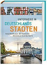 Unterwegs in Deutschlands Städten : faszinierende Metropolen, reizvolle Kleinstädte