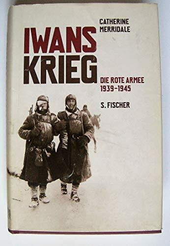 Iwans Krieg : die Rote Armee ; 1939 - 1945.
