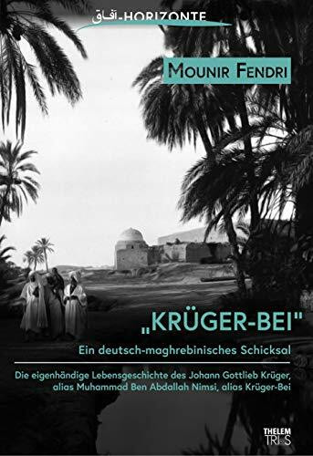 Krüger-Bei: Ein deutsch-maghrebinisches Schicksal (Horizonte: Studien zur deutsch-maghrebinischen Literatur und Kultur)