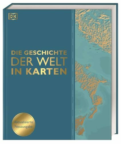 Die Geschichte der Welt in Karten: Über 140 thematische Karten, Zeitleisten und Grafiken illustrieren die wichtigsten Ereignisse der Weltgeschichte