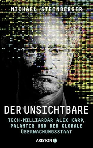 Der Unsichtbare: Tech-Milliardär Alex Karp, Palantir und der globale Überwachungsstaat