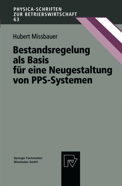 Bestandsregelung als Basis für eine Neugestaltung von PPS-Systemen (Physica-Schriften zur Betriebswirtschaft Bd. 63) (Physica-Schriften zur Betriebswirtschaft, 63, Band 63)