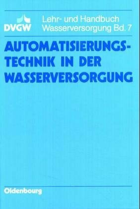 DVGW Lehr- und Handbuch Wasserversorgung / Automatisierungstechnik in der Wasserversorgung