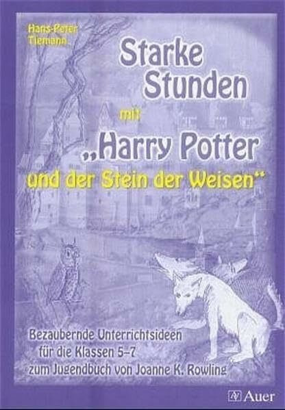 Starke Stunden mit "Harry Potter und dem Stein der Weisen": Bezaubernde Unterrichtsideen für die Klassen 5-7 zum Jugendbuch von Joanne K. Rowling