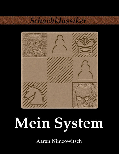 Mein System: Ein Lehrbuch des Schachspiels auf ganz neuartiger Grundlage (Schachklassiker)