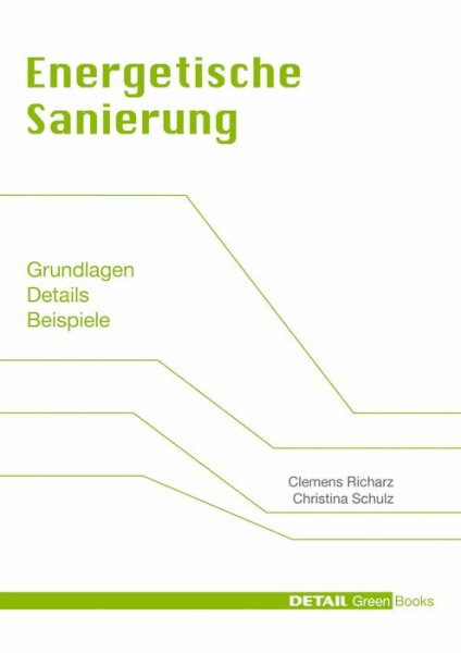 Energetische Sanierung: Grundlagen, Details, Beispiele (DETAIL Green Books)
