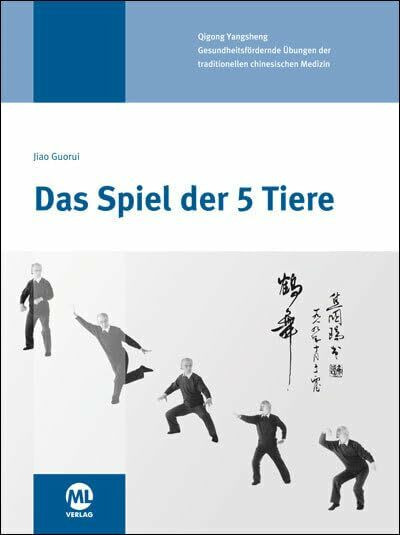 Das Spiel der 5 Tiere: Gesundheitsfördernde Übungen der traditionellen chinesischen Medizin