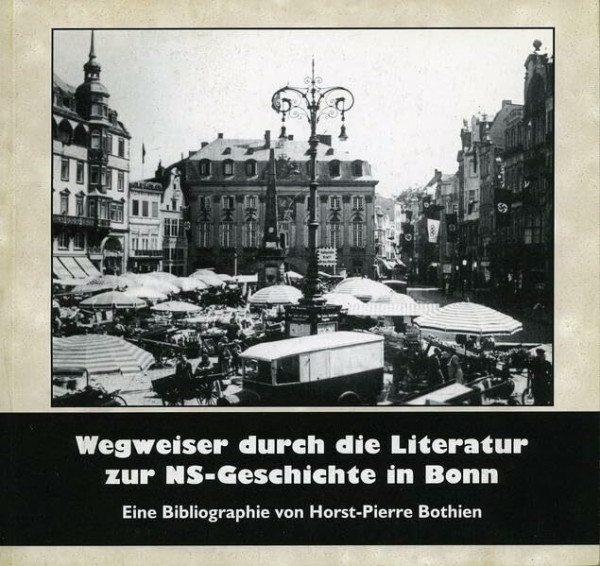 Wegweiser durch die Literatur zur NS-Geschichte in Bonn: Eine Bibliographie