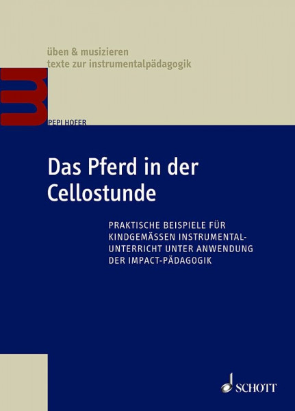 Das Pferd in der Cellostunde: Praktische Beispiele für kindgemäßen Instrumentalunterricht unter Anwendung der Impact-Pädagogik (üben & musizieren – texte zur instrumentalpädagogik)