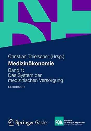 Medizinökonomie: Band 1: Das System der medizinischen Versorgung (FOM-Edition / FOM Hochschule für Oekonomie & Management) (German Edition)