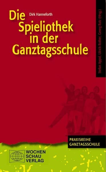 Die Spieliothek in der Ganztagsschule ((ALT) Praxisreihe Ganztagsschule) Die Spieliothek in der Ganztagsschule ((ALT) Praxisreihe Ganztagsschule)