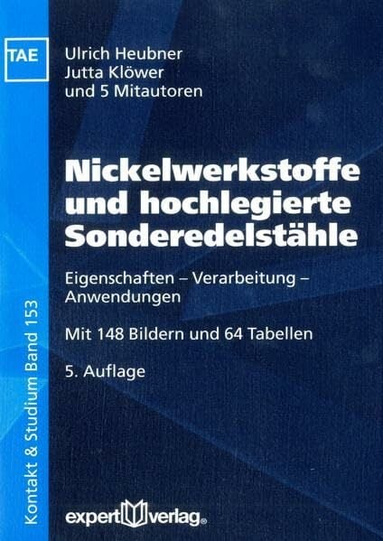 Nickelwerkstoffe und hochlegierte Sonderedelstähle: Eigenschaften – Verarbeitung – Anwendungen (Kontakt & Studium) Nickelwerkstoffe und hochlegierte Sonderedelstähle: Eigenschaften – Verarbeitung – Anwendungen (Kontakt & Studium)