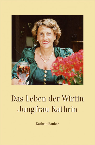Das Leben der Wirtin Jungfrau Kathrin: Weisheiten über das Leben, Ratschläge für die Dienstleistung, Zitate zum Nachdenken, Rezepte aus meiner Küche