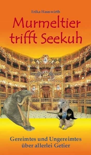Murmeltier trifft Seekuh: Gereimtes und Ungereimtes über allerlei Getier