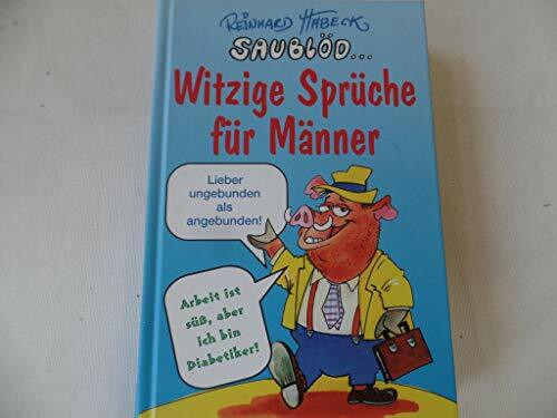 Saublöd - Witzige Sprüche für Männer: Sprüche, Verse und Reime