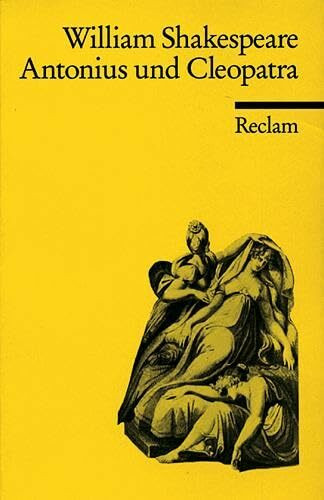 Antonius und Cleopatra: Trauerspiel in fünf Akten. Textrevision u. Nachw. v. Alfred Günther (Reclams Universal-Bibliothek)