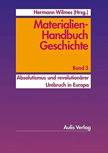 Materialien-Handbuch Geschichte: Band 3: Absolutismus und revolutionärer Umbruch in Europa