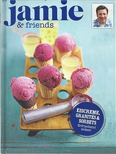 Eiscreme, Granites & Sorbets - Erfrischend lecker - jamie & friends