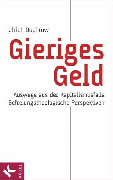 Gieriges Geld: Auswege aus der Kapitalismusfalle - Befreiungstheologische Perspektiven