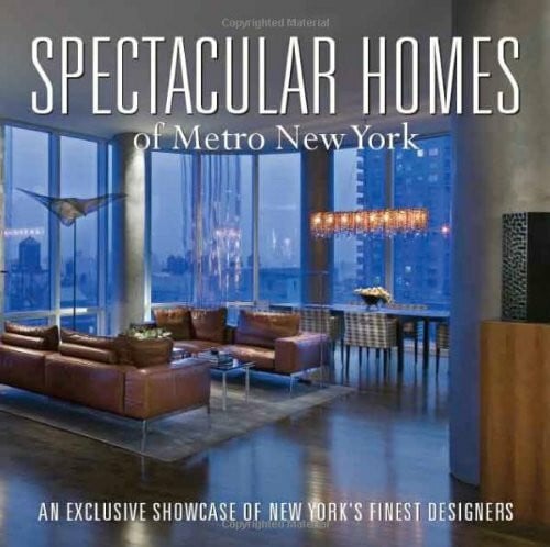 Spectacular Homes of Metro New York: An Exclusive Showcase of New York's Finest Disigners