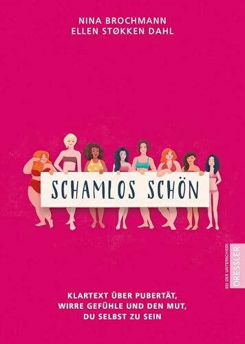 Schamlos schön: Klartext über Pubertät, wirre Gefühle und den Mut, du selbst zu sein: Klartext über Pubertät, wirre Gefühle und den Mut, du selbst zu ... wichtige Themen und Tabus um die Pubertät